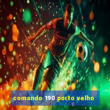 comando 190 porto velho